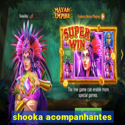 shooka acompanhantes